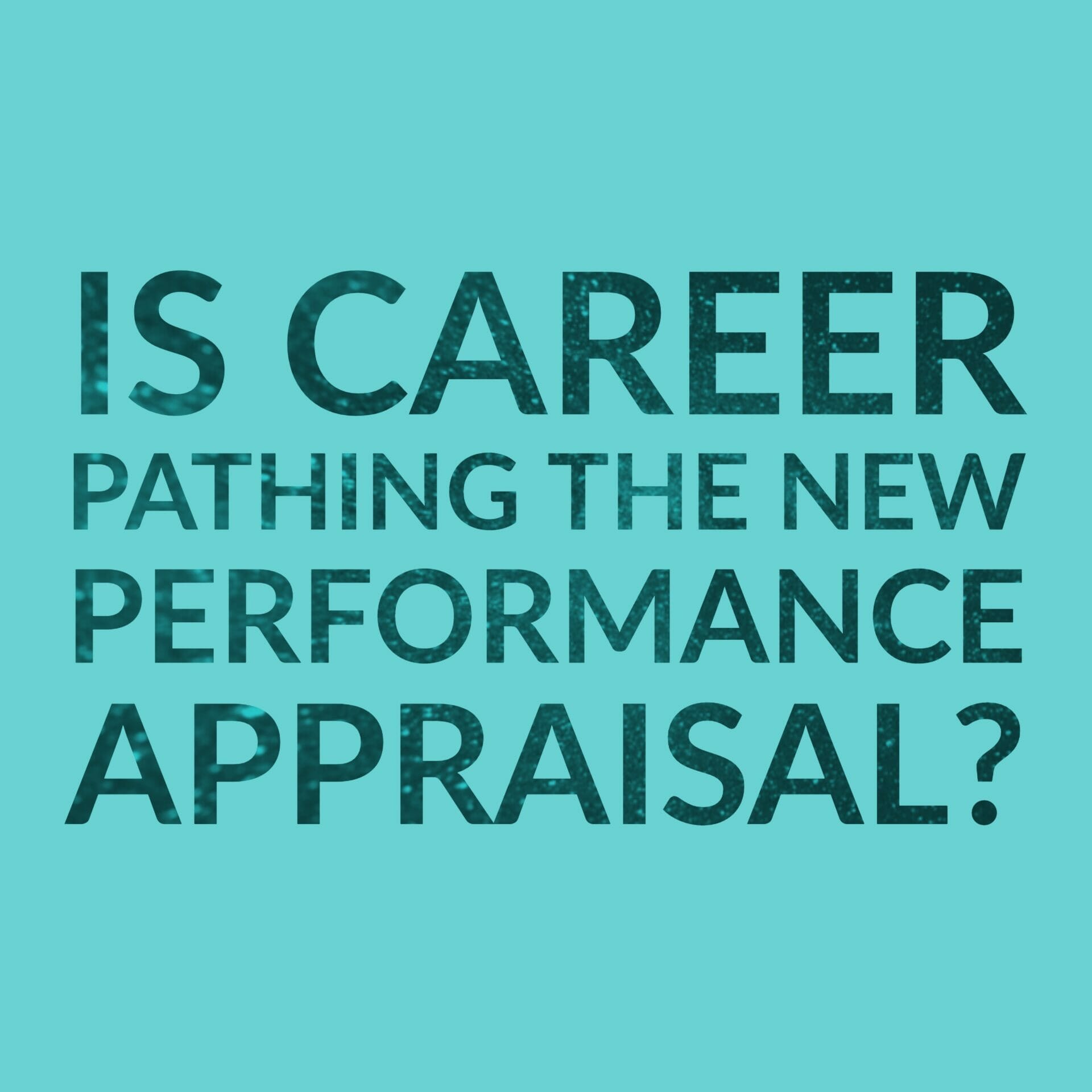 Career Pathing Is It The New Performance Appraisal Talentguard