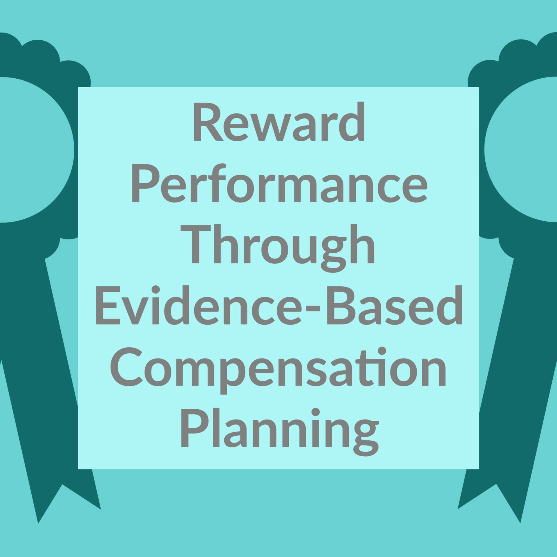 reward-performance-through-evidence-based-compensation-planning