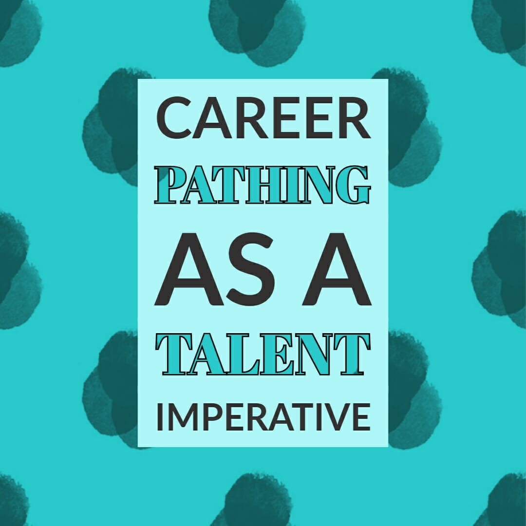 Career Pathing As A Talent Imperative Talentguard